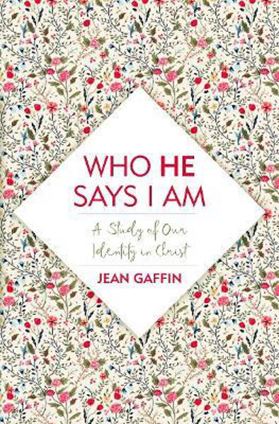 Picture of Who He Says I Am: A Study of Our Identity In Christ