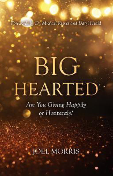 Picture of Big Hearted: Are You Giving Happily or H