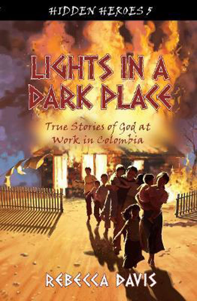 Picture of Lights in a Dark Place: True Stories of God at work in Colombia