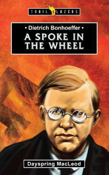 Picture of Dietrich Bonhoeffer: A Spoke in the Whee