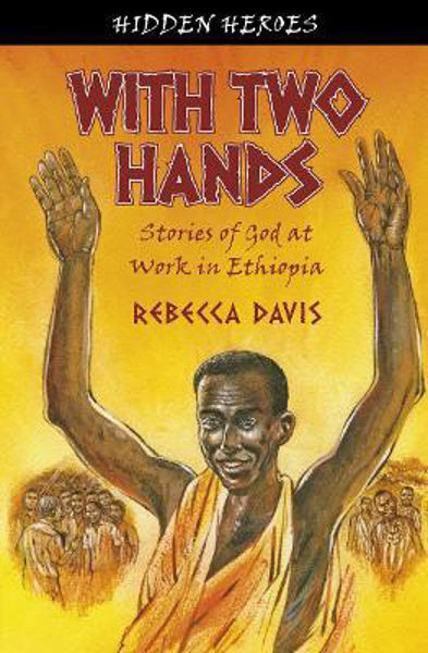 Picture of With Two Hands: True Stories of God at Work in Ethiopia