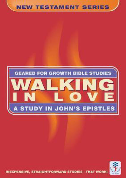 Picture of Walking in Love: A Study in John's Epist