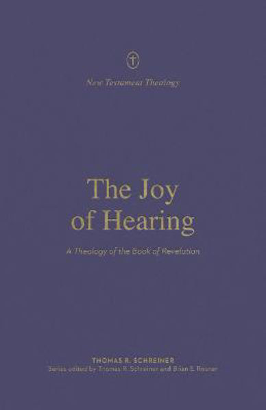 Picture of The Joy of Hearing: A Theology of the Book of Revelation