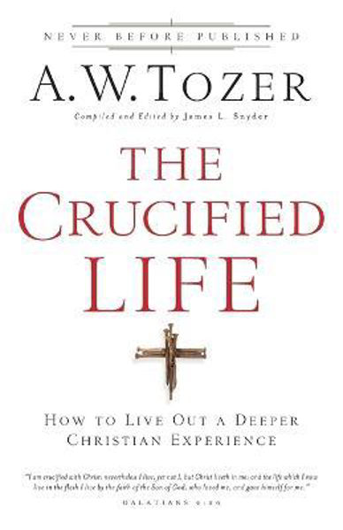 Picture of The Crucified Life: How To Live Out A De