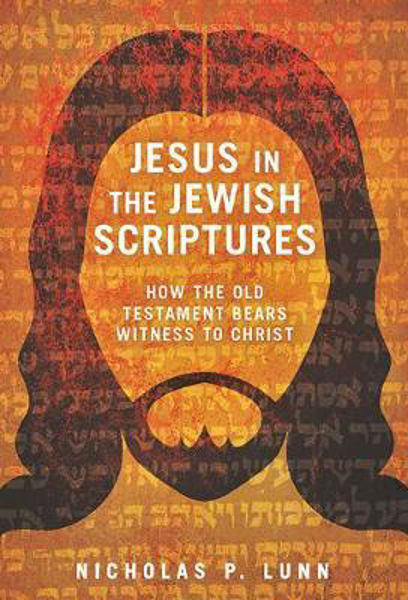 Picture of Jesus in the Jewish Scriptures: How the