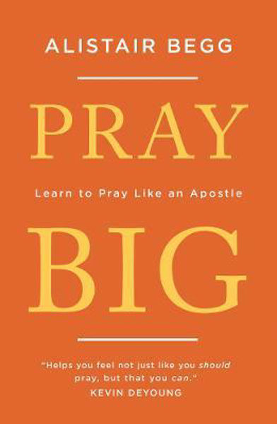 Picture of Pray Big: Learn to Pray Like an Apostle
