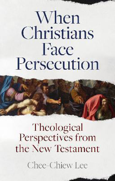 Picture of When Christians Face Persecution: Theolo