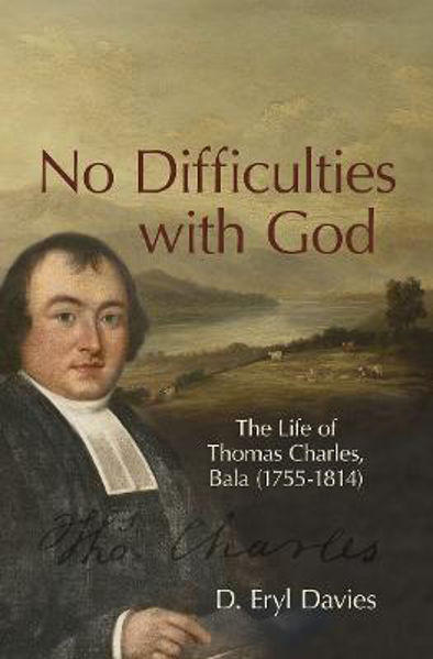 Picture of No Difficulties With God: The Life of Thomas Charles, Bala (1755-1814)