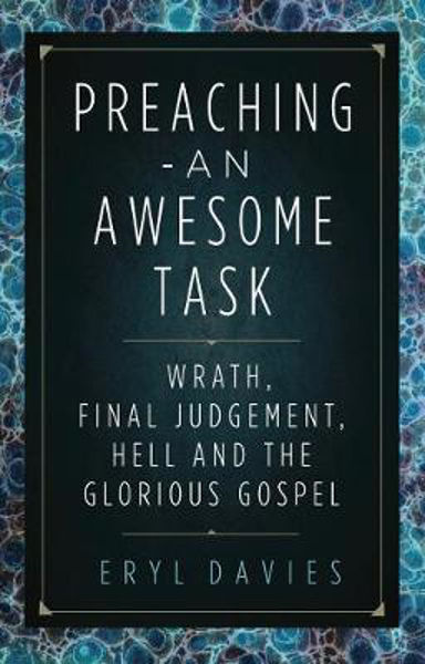 Picture of Preaching - an Awesome Task: Wrath, Final Judgement, Hell and the Glorious Gospel