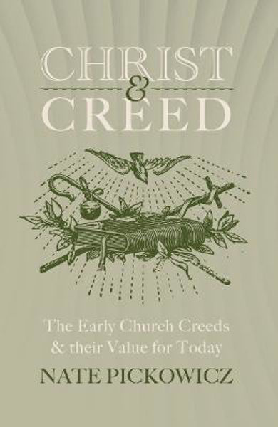 Picture of Christ & Creed: The Early Church Creeds & Thier Value Today